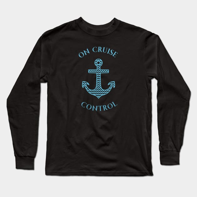 On Cruise Control - Cruise Vacation Design Long Sleeve T-Shirt by CoastalDesignStudios